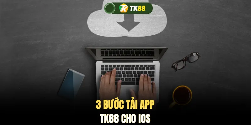 3 bước tải app TK88 cho iOS