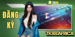 Đăng Ký TK88 - Tạo Tài Khoản Để Nhận Ngàn Ưu Đãi Hấp Dẫn