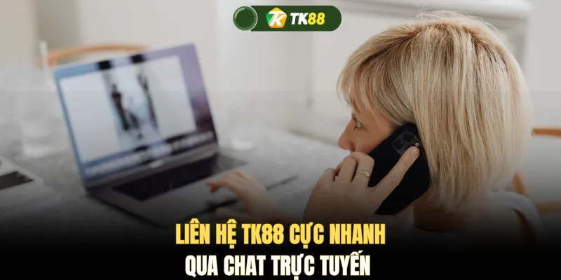 Liên hệ TK88 cực nhanh qua chat trực tuyến