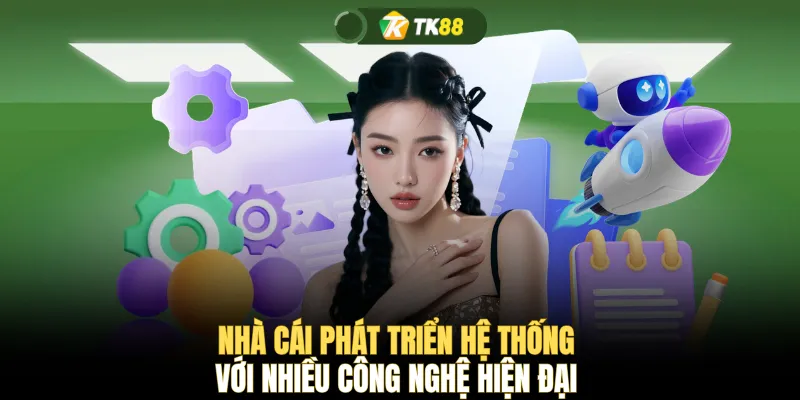 Nhà cái phát triển hệ thống với nhiều công nghệ hiện đại