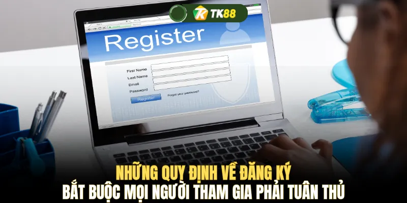 Những quy định về đăng ký bắt buộc mọi người tham gia phải tuân thủ