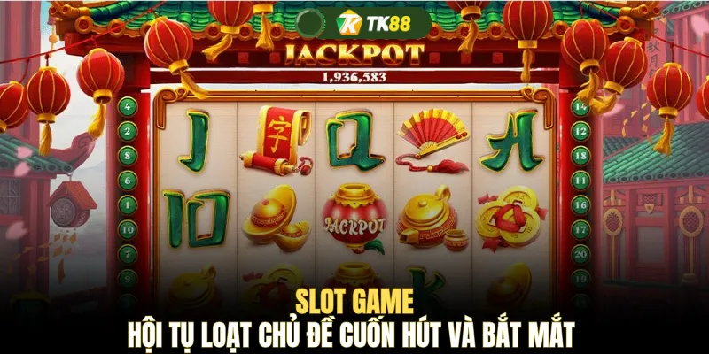 Slot game hội tụ loạt chủ đề cuốn hút và bắt mắt