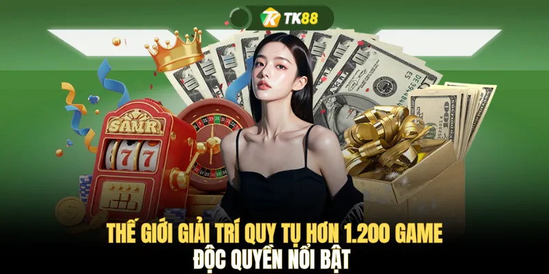 Thế giới giải trí quy tụ hơn 1.200 game độc quyền nổi bật