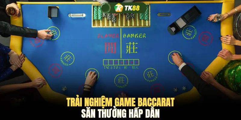 Trải nghiệm game Baccarat săn thưởng hấp dẫn